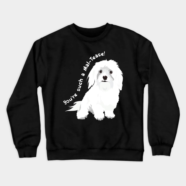 You're a Tease! : Maltese Edition Crewneck Sweatshirt by Crafting Yellow